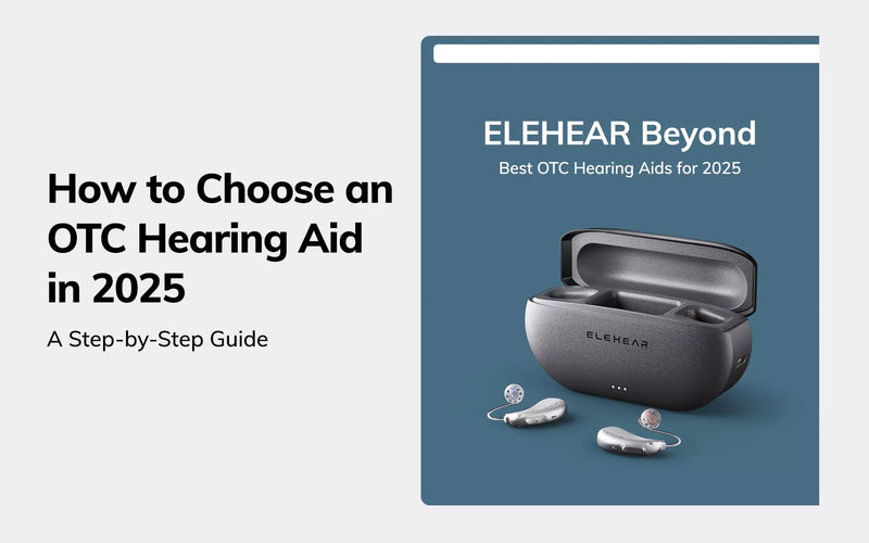 How to Choose an OTC Hearing Aid in 2026: A Step-by-Step Guide