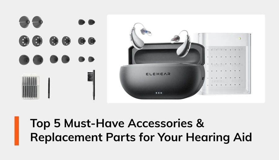 Top 5 Must-Have Accessories & Replacement Parts for Your Hearing Aid