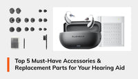 Top 5 Must-Have Accessories & Replacement Parts for Your Hearing Aid