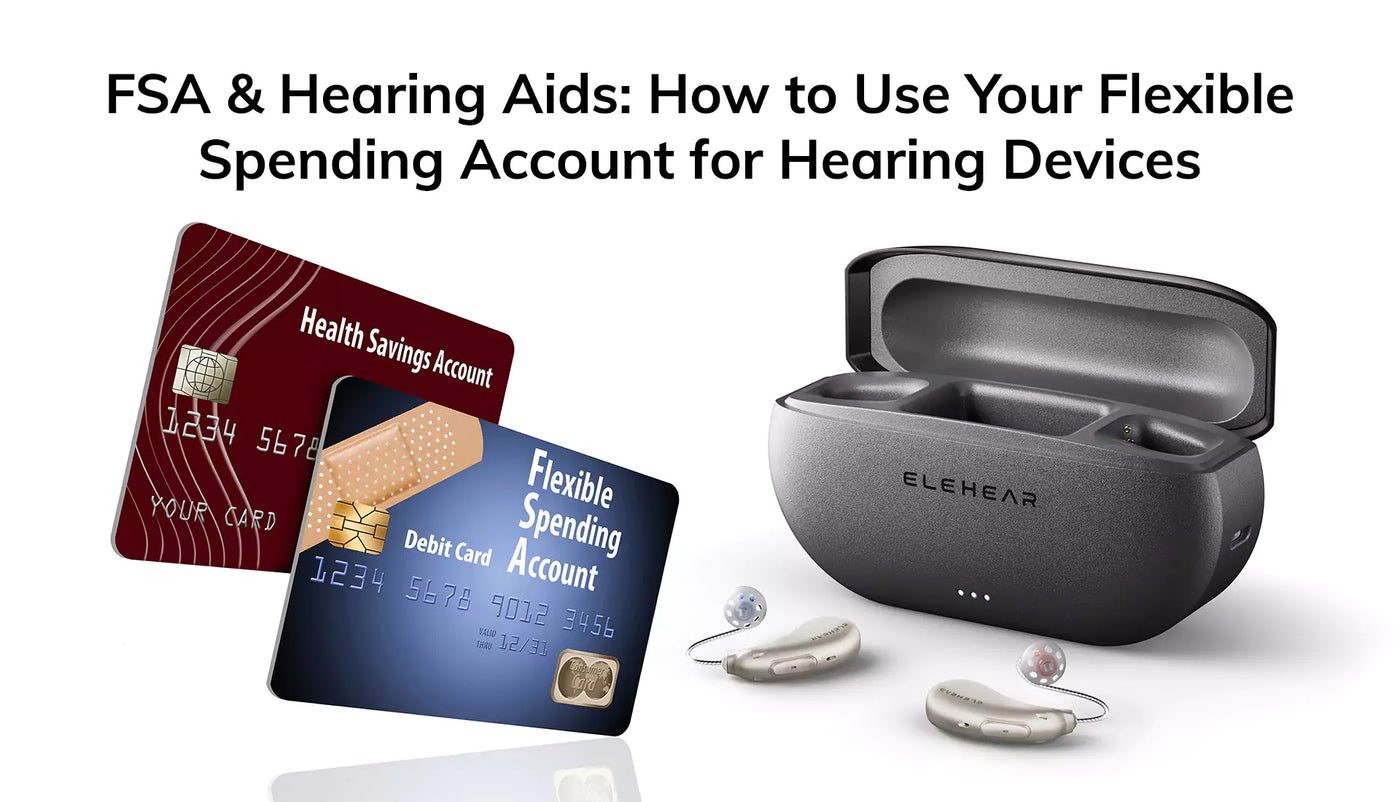 FSA & Hearing Aids: How to Use Your Flexible Spending Account for Hearing Devices