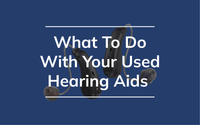 What To Do With Your Used Hearing Aids
