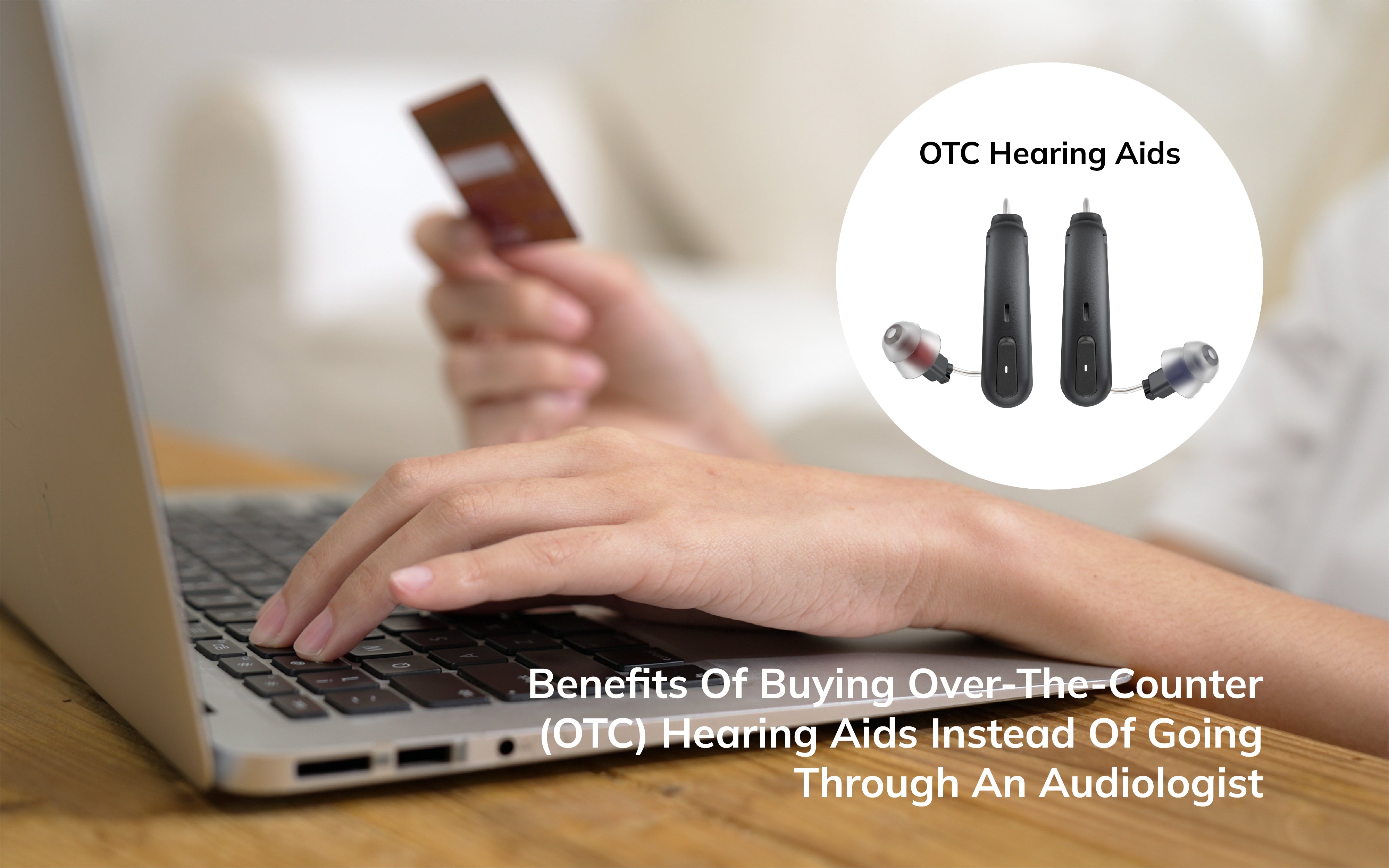 Benefits of Buying Over-The-Counter (OTC) Hearing Aids Instead of Going Through an Audiologist