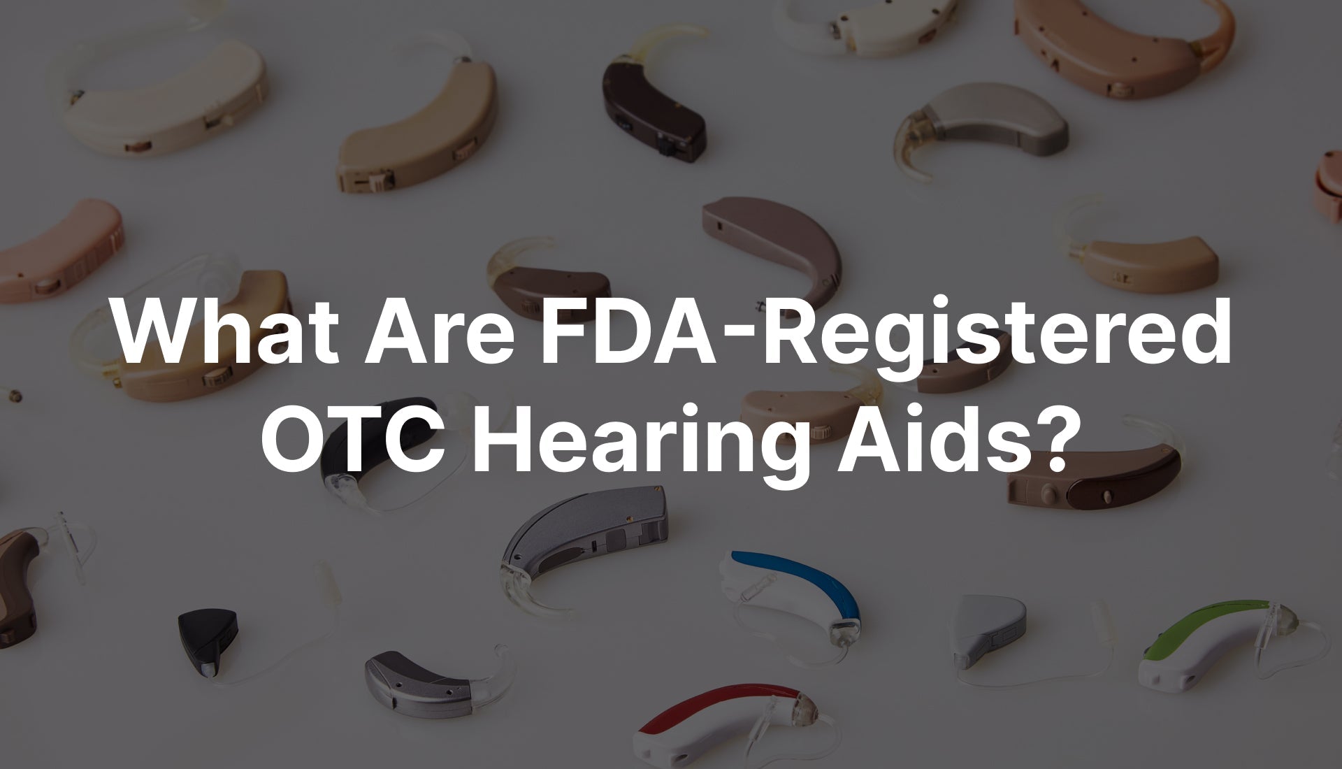 What Are FDA-Registered OTC Hearing Aids?