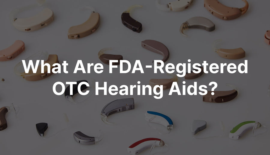 What Are FDA-Registered OTC Hearing Aids? Everything You Need to Know in 2026